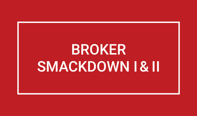 Broker Smackdown I II