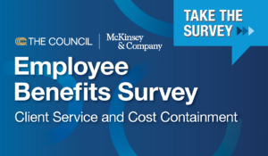 The Council and McKinsey & Company Employee Benefits Survey - Client Service and Cost Containment - TAKE THE SURVEY